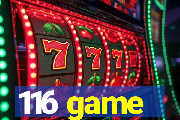 116 game